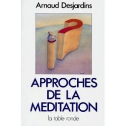 Approches de la méditation Arnaud Desjardins La Table ronde