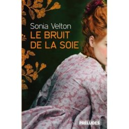 Le bruit de la soie Sonia Velton Préludes