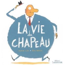 La vie de chapeau : 10 histoires à ne plus savoir où donner de la tête Davide Cali, Eric Héliot Sarbacane
