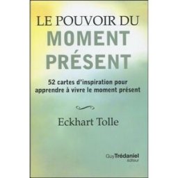 Le pouvoir du moment présent : 52 cartes d'inspiration pour apprendre à vivre le moment présent Eckhart Tolle G. Trédaniel