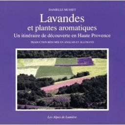 Alpes de lumière (Les), n° 101. Lavandes et plantes aromatiques : un itinéraire de découverte en Hau Danielle Musset les Alpes de lumière