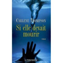 Si elle devait mourir Carlene Thompson La Table ronde