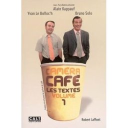 Caméra café. Vol. 1. Les textes Alain Kappauf, Bruno Solo, Yvan Le Bolloc'h R. Laffont, CALT