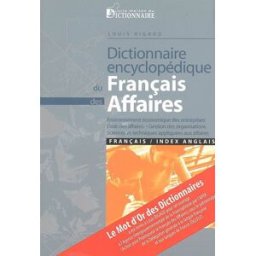 Dictionnaire encyclopédique du français des affaires : environnement économique des entreprises, dro Louis Rigaud Maison du dictionnaire