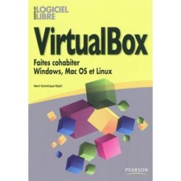 VirtualBox : faites cohabiter Windows, Mac OS et Linux Henri-Dominique Rapin Pearson