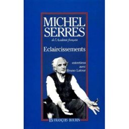 Eclaircissements : entretiens avec Bruno Latour Michel Serres, Bruno Latour F. Bourin-Julliard