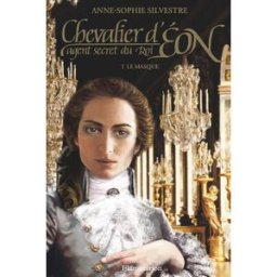 Chevalier d'Eon, agent secret du roi. Vol. 1. Le masque Anne-Sophie Silvestre Flammarion