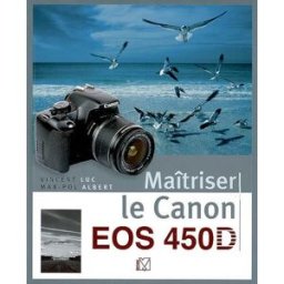 Maîtriser le Canon EOS 450D Vincent Luc, Max-Pol Albert VM