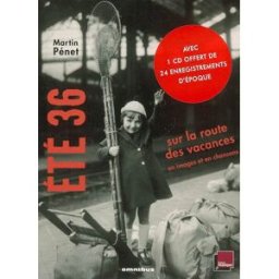 Eté 36 : sur les routes des vacances en images et en chansons Martin Pénet Omnibus
