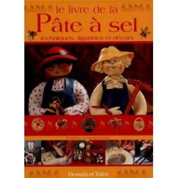 Le livre de la pâte à sel : techniques, figurines et décors Brigitte Casagranda Dessain et Tolra