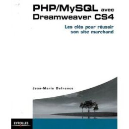 PHP-MySQL avec Dreamweaver CS4 : les clés pour réussir son site marchand Jean-Marie Defrance Eyrolles