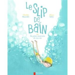 Le slip de bain ou Les pires vacances de ma vie Charlotte Moundlic, Olivier Tallec Père Castor-Flammarion
