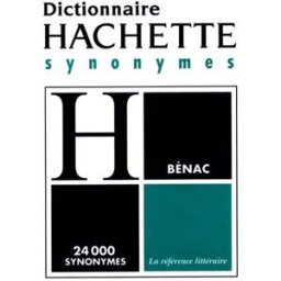 Le Dictionnaire des synonymes : conforme au dictionnaire de l'Académie française Henri Bénac Hachette