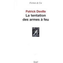 La tentation des armes à feu Patrick Deville Seuil