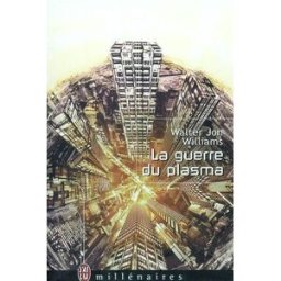 La guerre du plasma Walter Jon Williams J'ai lu