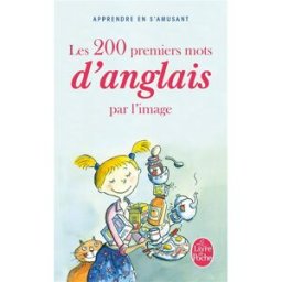 Les 200 premiers mots d'anglais par l'image : apprendre en s'amusant Corinne Touati Le Livre de poche