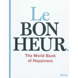 Le bonheur : the world book of happiness : la sagesse de 100 professeurs du monde entier xxx Racine