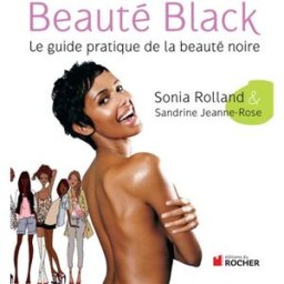 Beauté black : le guide pratique de la beauté noire Sonia Rolland, Sandrine Jeanne-Rose Rocher