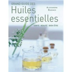 Grand guide des huiles essentielles : santé, beauté, bien-être Alessandra Moro-Buronzo Hachette Pratique