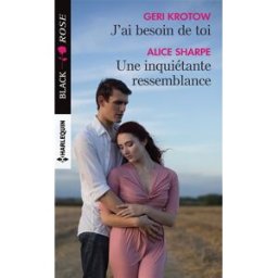 J'ai besoin de toi. Une inquiétante ressemblance Geri Krotow, Alice Sharpe Harlequin