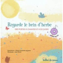 Regarde le brin d'herbe : des poètes à chanter et à écouter Marie-Charlotte Aguerre Editions Bulles de savon