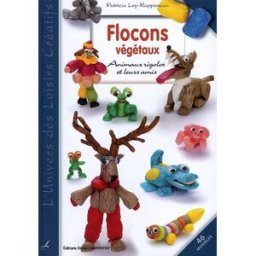 Flocons végétaux : animaux rigolos et leurs amis : 46 modèles Patricia Loy-Rappeneau D. Carpentier