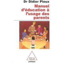 Manuel d'éducation à l'usage des parents d'aujourd'hui Didier Pleux O. Jacob