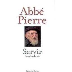 Servir : paroles de vie Abbé Pierre Presses du Châtelet