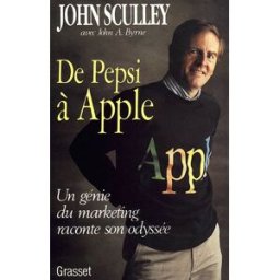 De Pepsi à Apple : un génie du marketing raconte son odyssée John Sculley, John A. Byrne Grasset