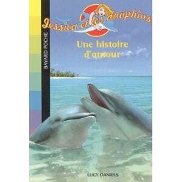 Jessica et les dauphins. Vol. 2. Une histoire d'amour Lucy Daniels Bayard Jeunesse