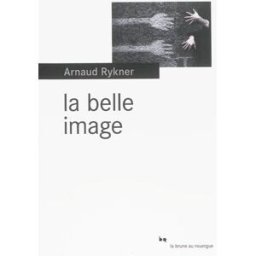 La belle image Arnaud Rykner Rouergue