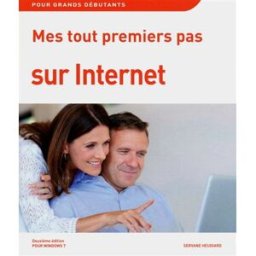 Mes tout premiers pas sur Internet : pour Windows 7 : pour grands débutants Servane Heudiard First interactive