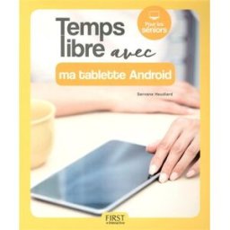 Temps libre avec ma tablette Android : pour les séniors Servane Heudiard First interactive