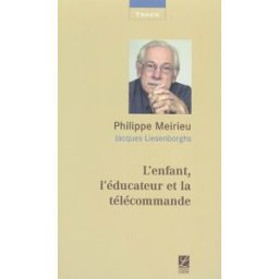 L'enfant, l'éducateur et la télécommande Philippe Meirieu, Jacques Liesenborghs Labor