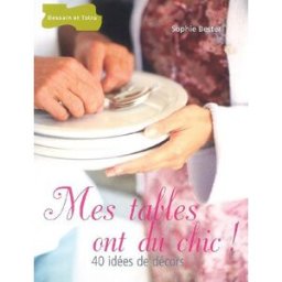 Mes tables ont du chic ! : 40 idées de décors Sophie Bester-Baqué Dessain et Tolra