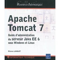 Apache Tomcat 7 : guide d'administration du serveur Java EE 6 sous Windows et Linux Etienne Langlet ENI