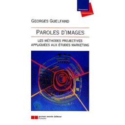 Paroles d'images : les méthodes projectives appliquées aux études marketing Georges Guelfand G. Morin