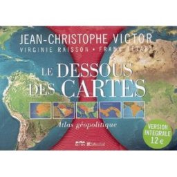 Le dessous des cartes : atlas géopolitique Jean-Christophe Victor, Virginie Raisson, Frank Tétart Tallandier, Arte Editions