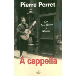 A cappella : des Trois Baudets à l'Olympia Pierre Perret Cherche Midi