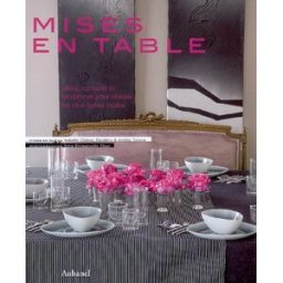 Mises en tables : idées, conseils et tendances pour réaliser les plus belles tables Isabelle Chéney Declémy, Amélie Coisne, Anne-Emmanuelle Thion Aubanel