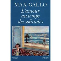L'Amour au temps des solitudes Max Gallo Fayard