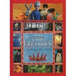Les cinq légendes : l'album du film Dreamworks GJ éditions