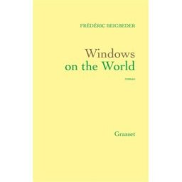 Windows on the world Frédéric Beigbeder Grasset