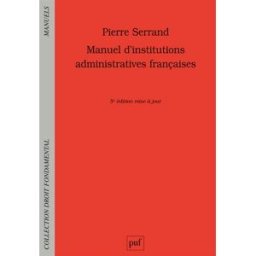 Manuel d'institutions administratives françaises Pierre Serrand PUF