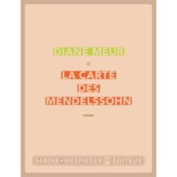 La carte des Mendelssohn Diane Meur Sabine Wespieser éditeur