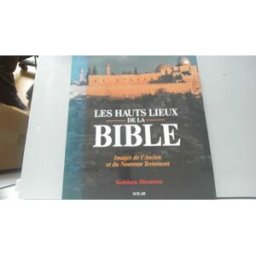 Les Hauts lieux de la Bible : images de l'Ancien et du Nouveau Testament Yoshikazu Shirakawa Solar