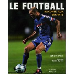 Le foot raconté aux enfants Benoît Nacci, Daniel Dufour De La Martinière Jeunesse