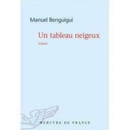 Un tableau neigeux Manuel Benguigui Mercure de France