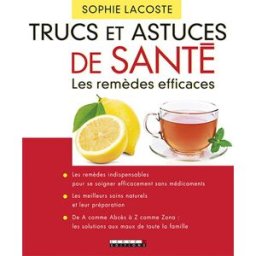 Trucs et astuces de santé : les remèdes efficaces Sophie Lacoste Leduc.s éditions