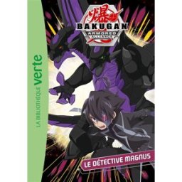 Bakugan armored alliance. Vol. 7. Le détective Magnus Elisabeth Barféty Hachette Jeunesse